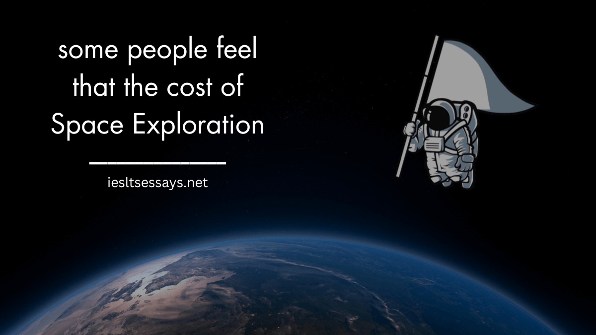 Some people feel that the cost of space exploration is too expensive.